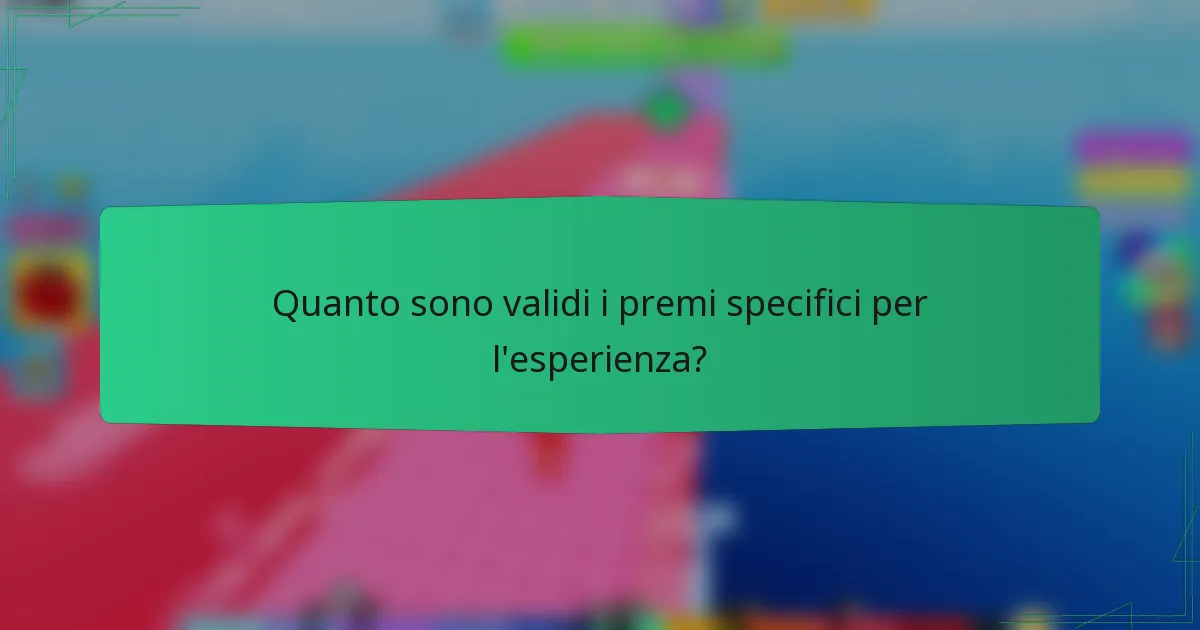 Quanto sono validi i premi specifici per l'esperienza?
